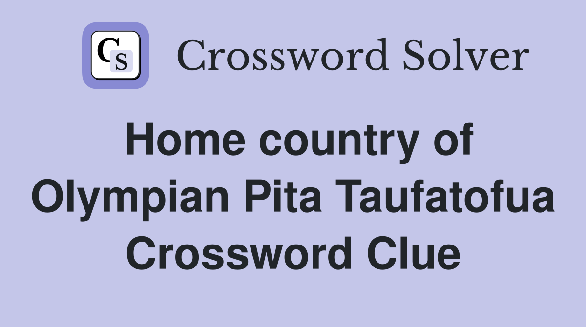 Home country of Olympian Pita Taufatofua Crossword Clue