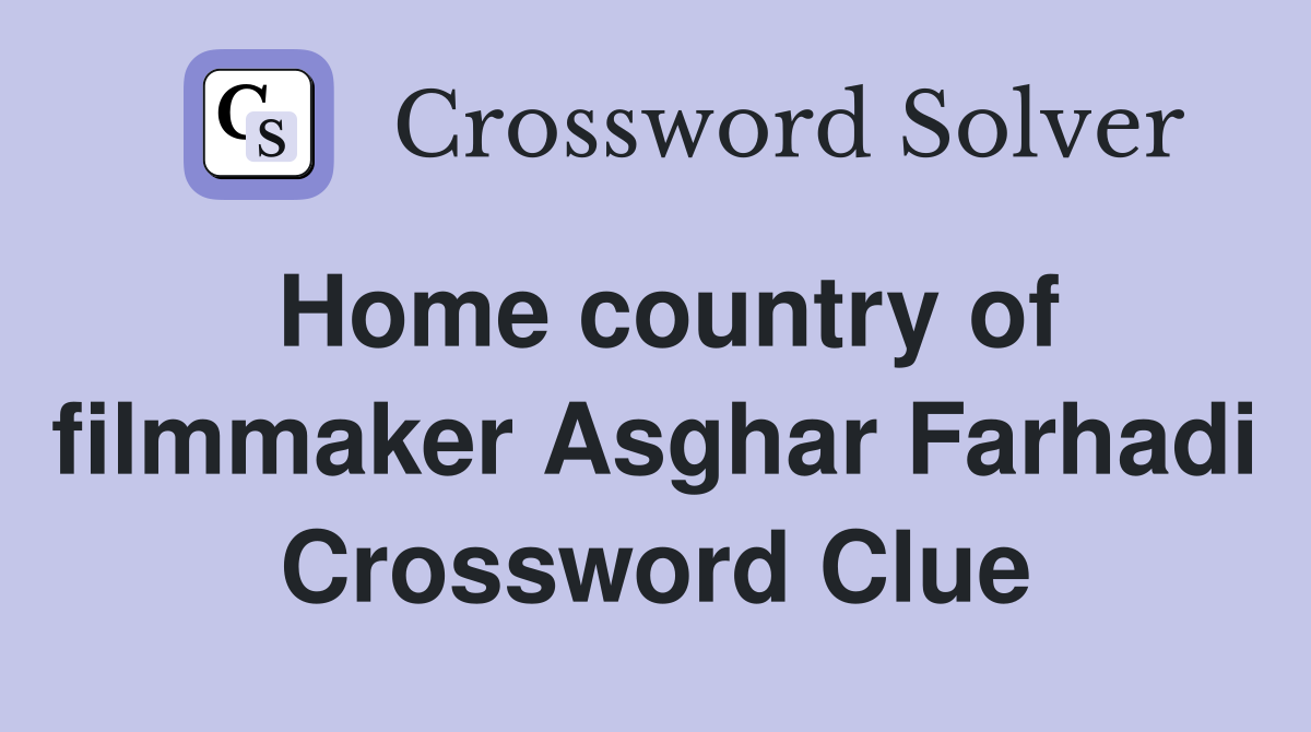Home country of filmmaker Asghar Farhadi Crossword Clue