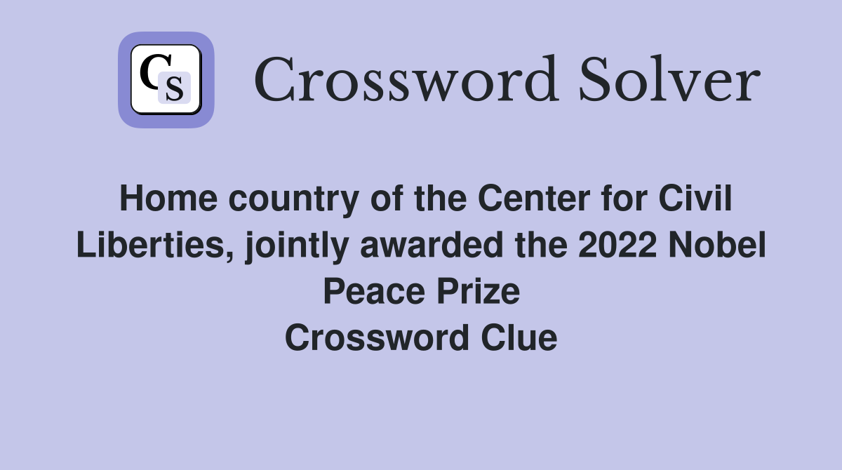 Home country of the Center for Civil Liberties, jointly awarded the 2022 Nobel Peace Prize Crossword Clue