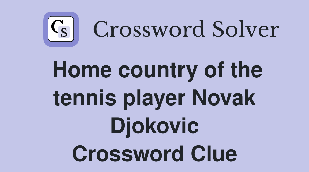Home country of the tennis player Novak Djokovic Crossword Clue