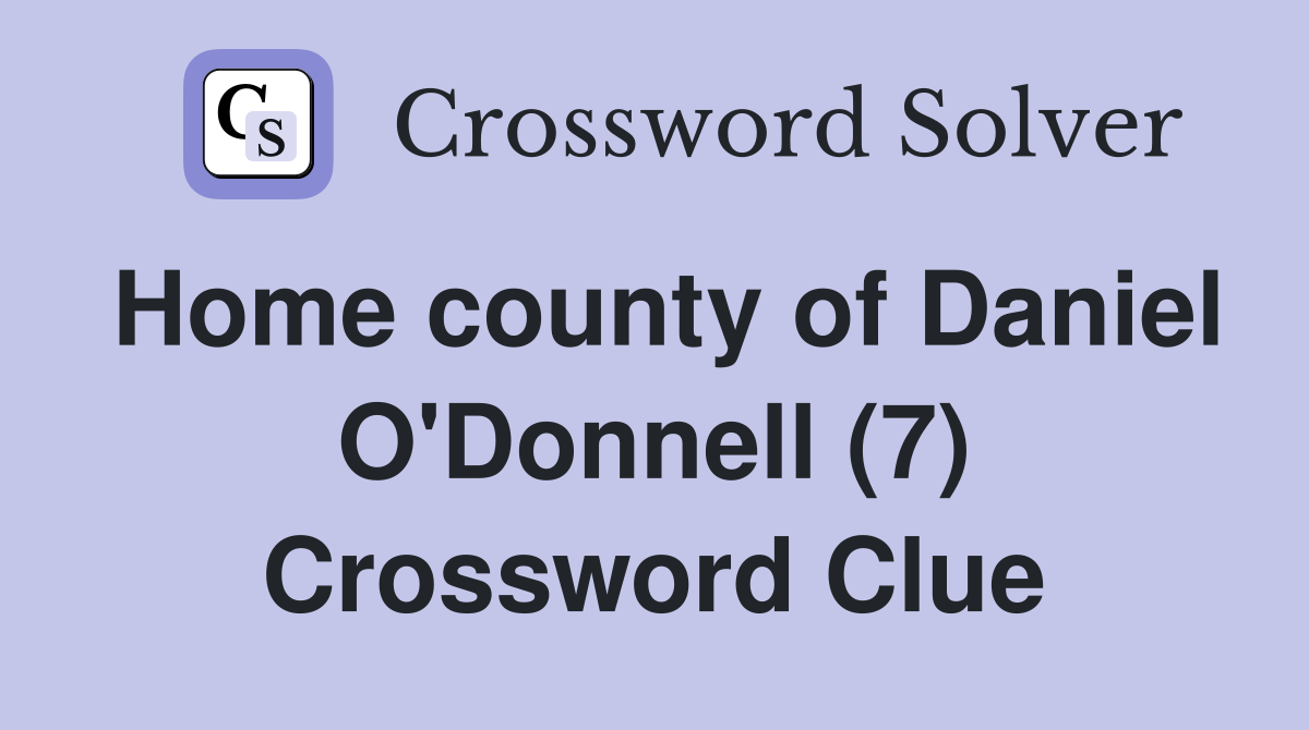 Home county of Daniel O'Donnell (7) Crossword Clue