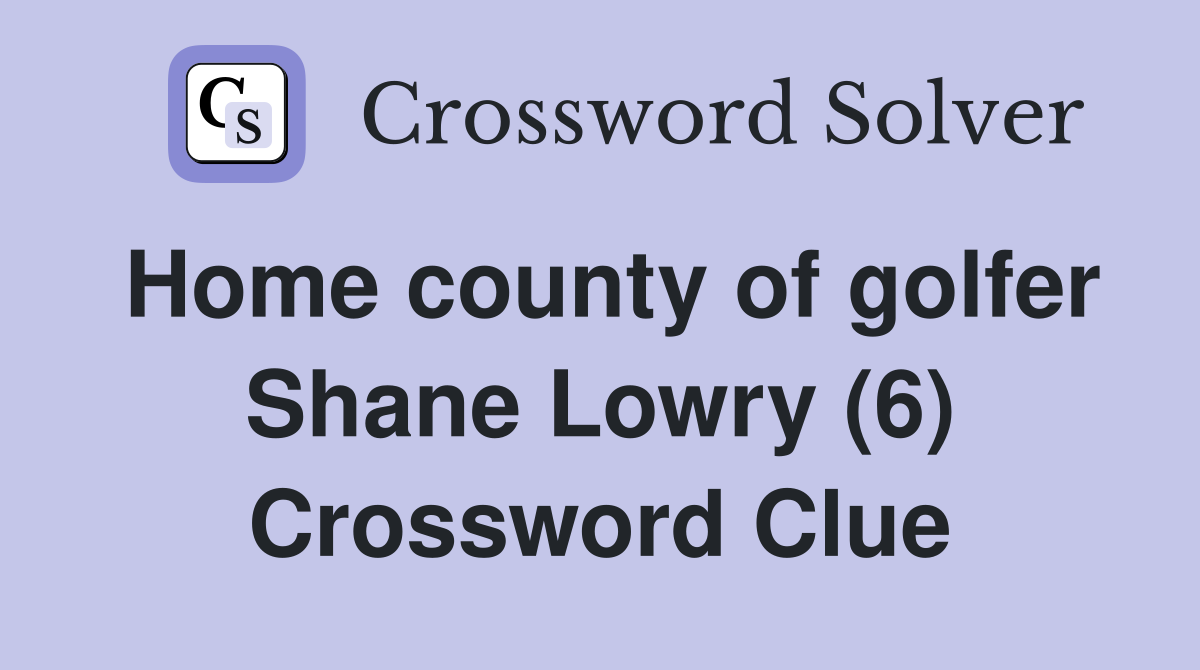 Home county of golfer Shane Lowry (6) Crossword Clue Answers