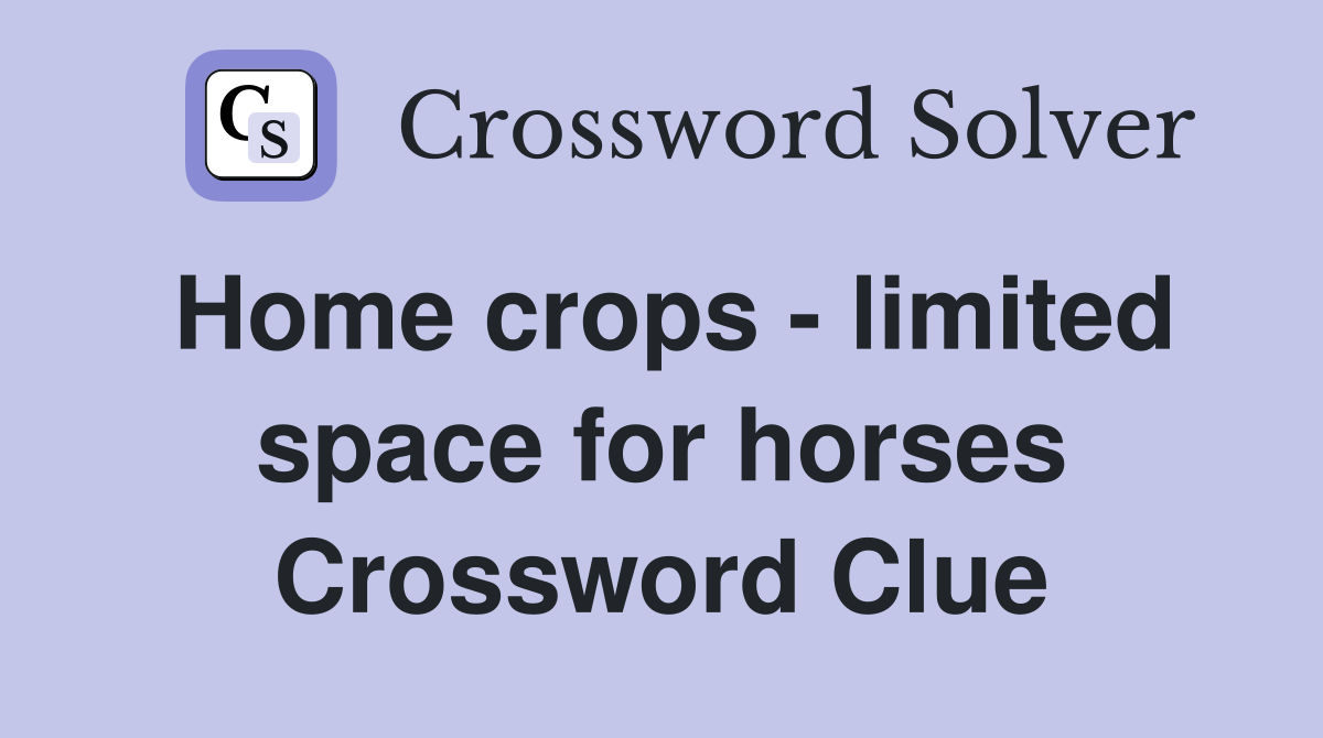 Home crops - limited space for horses Crossword Clue
