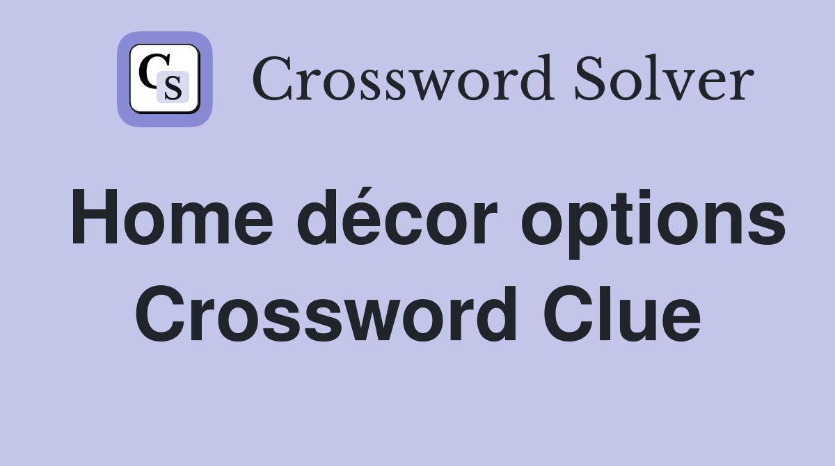 Home décor options Crossword Clue