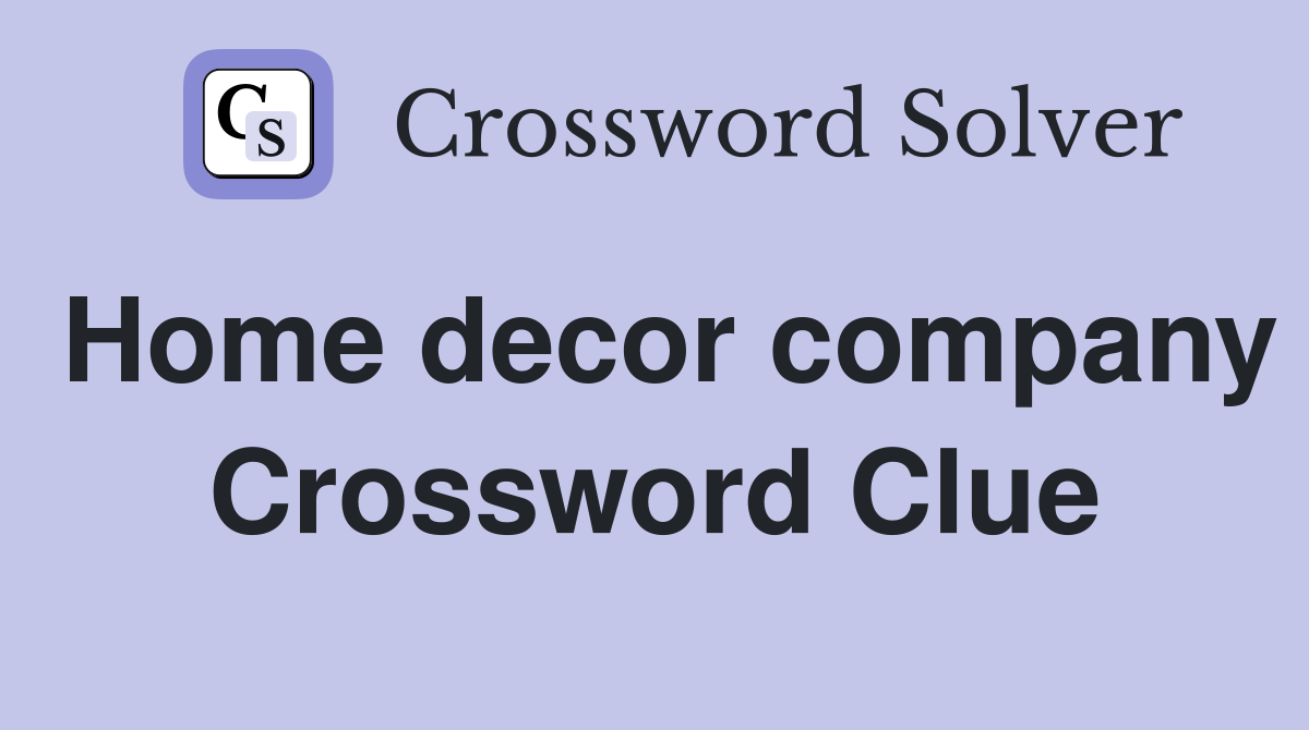 Home decor company Crossword Clue