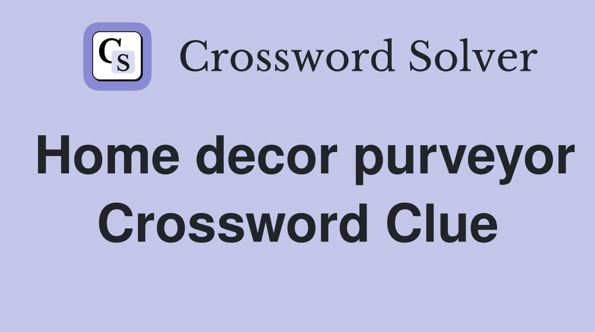 Home decor purveyor Crossword Clue