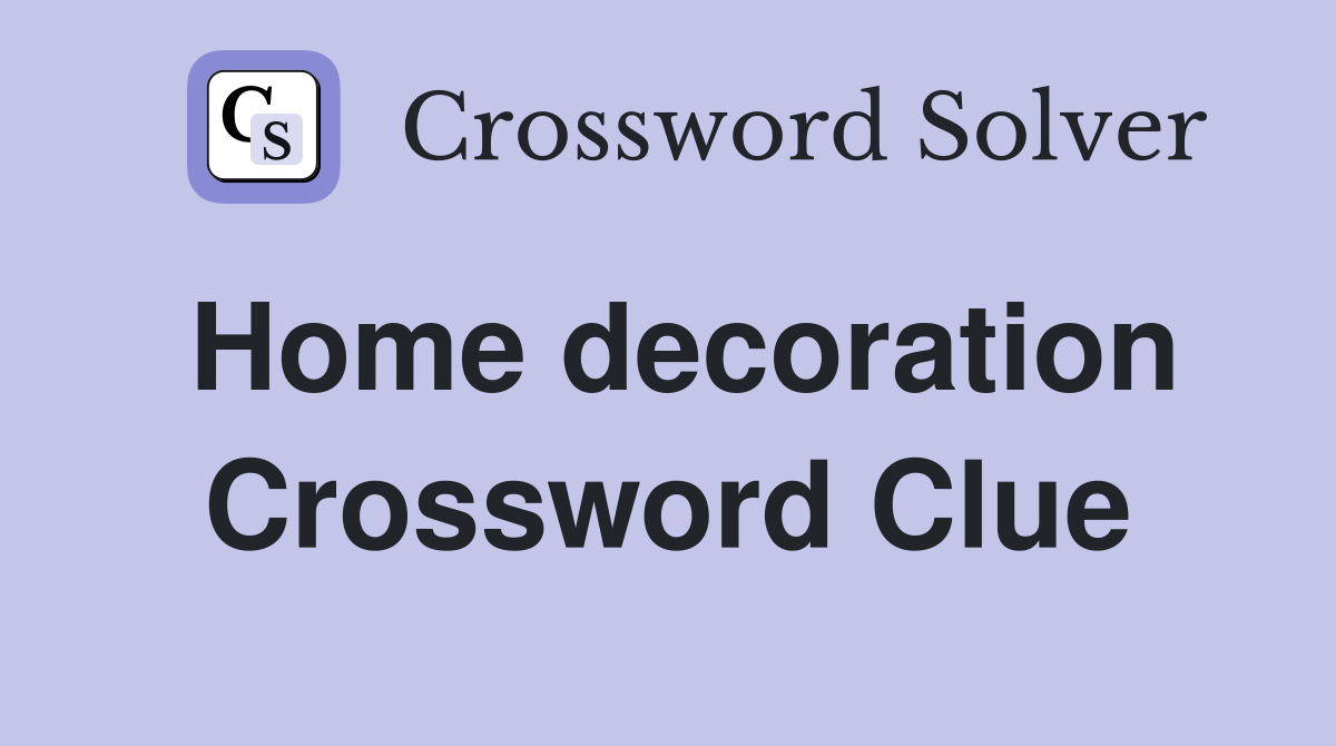 Home decoration Crossword Clue