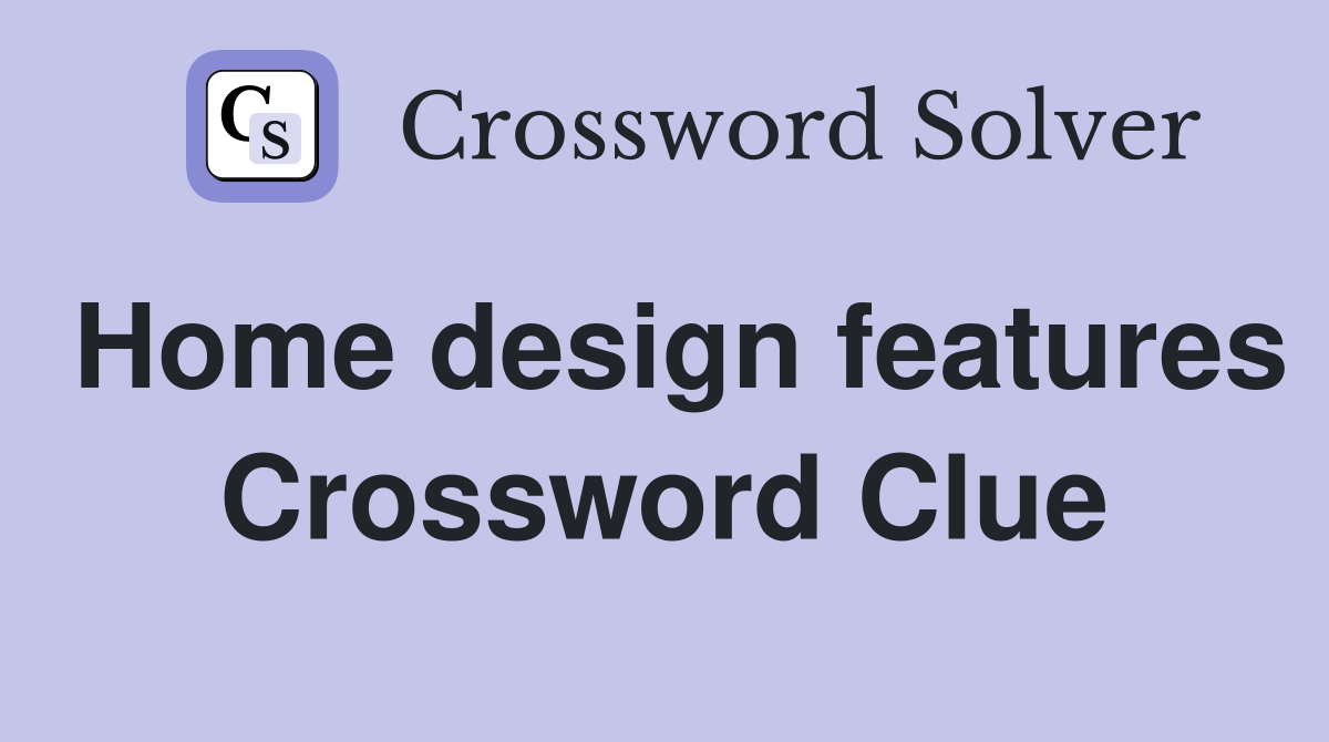 Home design features Crossword Clue