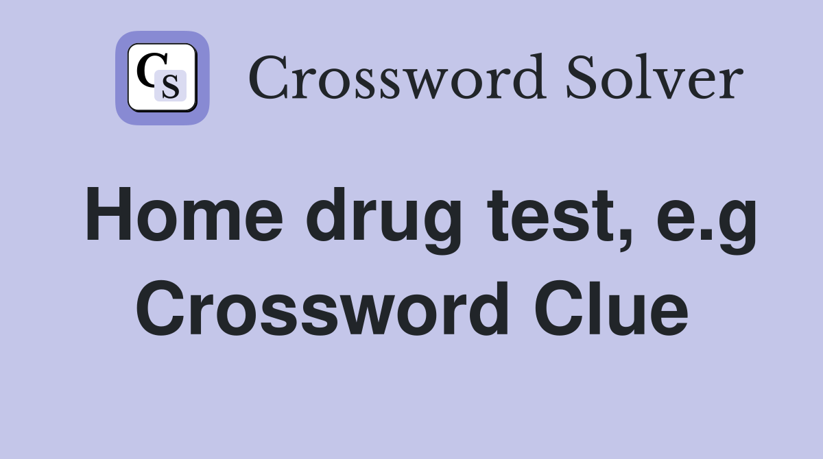 Home drug test, e.g Crossword Clue