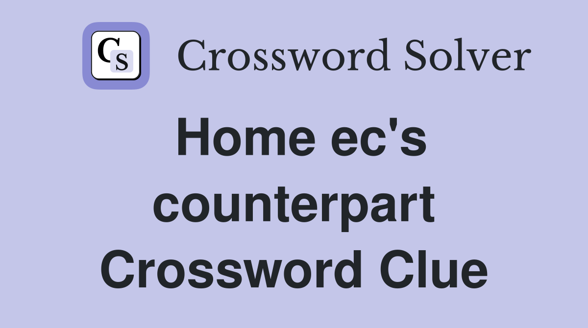 Home ec's counterpart Crossword Clue