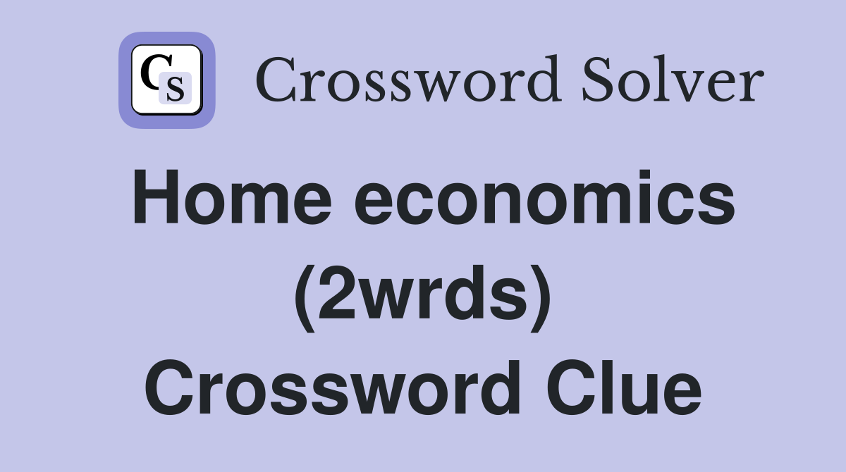 Home economics (2wrds) Crossword Clue