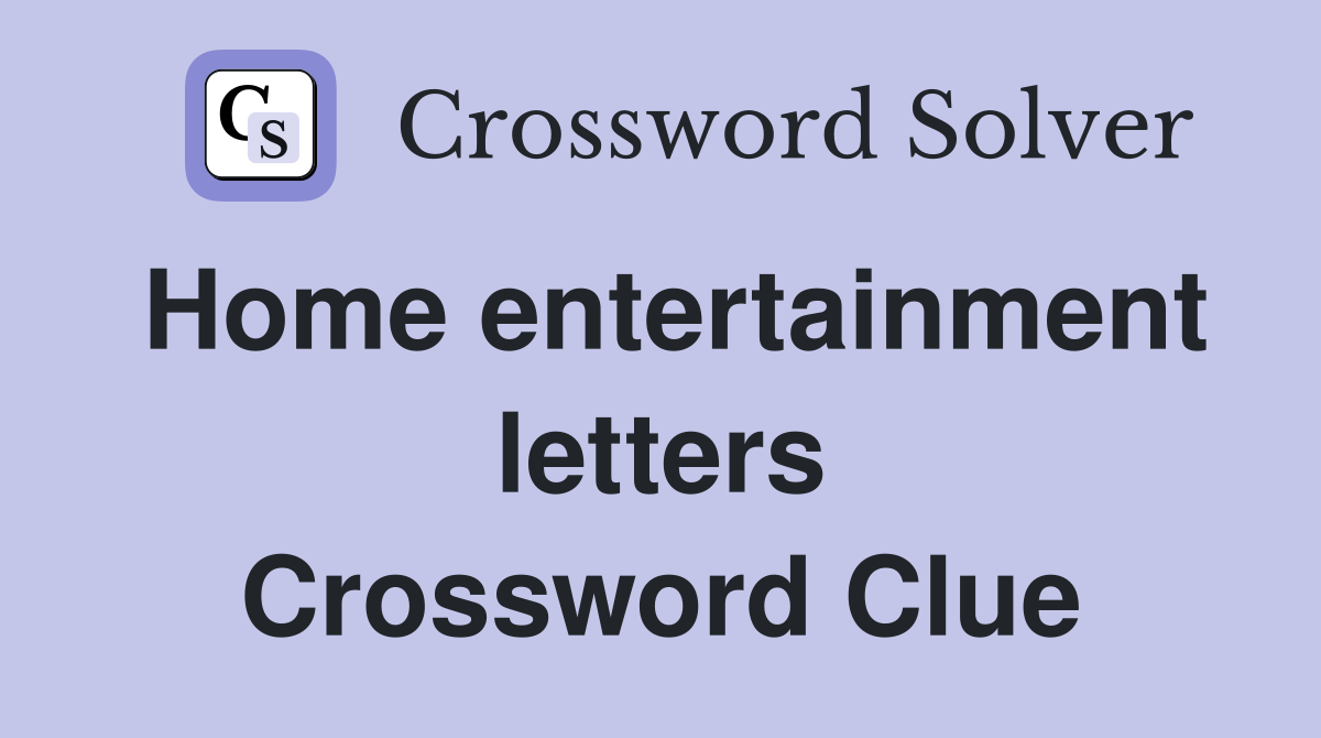 Home entertainment letters Crossword Clue