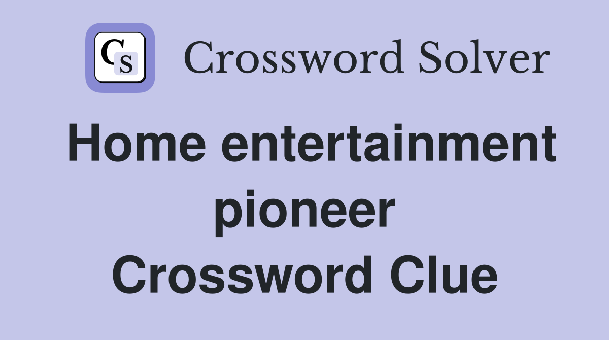 Home entertainment pioneer Crossword Clue