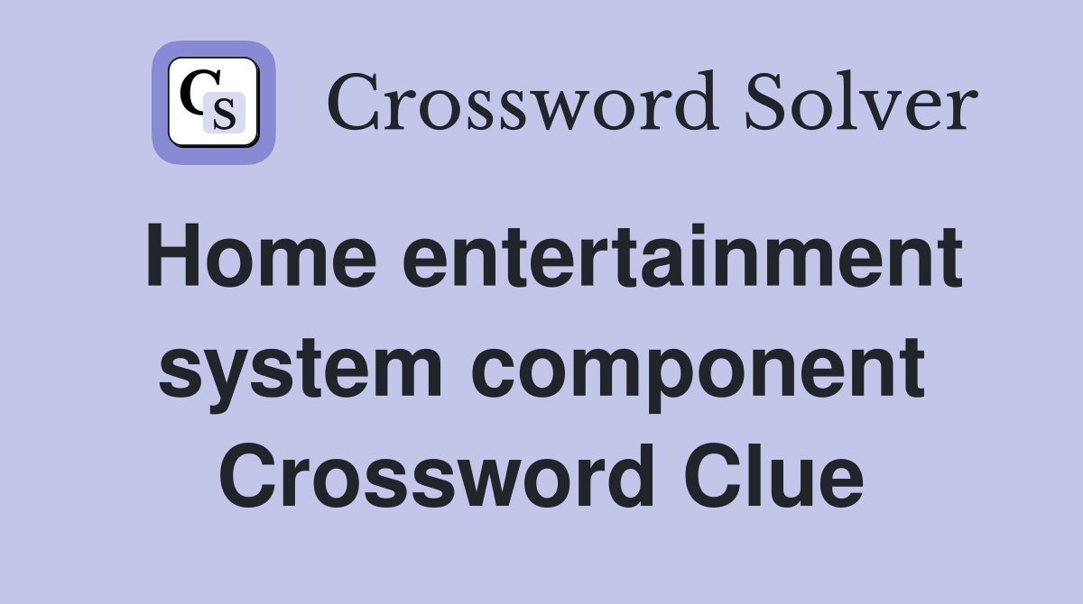 Home entertainment system component Crossword Clue