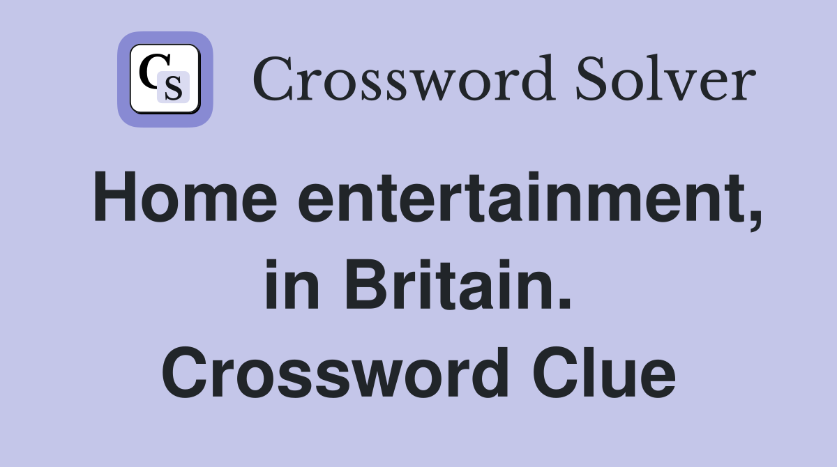 Home entertainment, in Britain. Crossword Clue