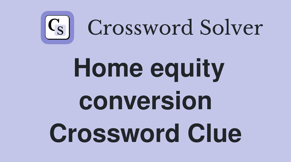 Home equity conversion Crossword Clue