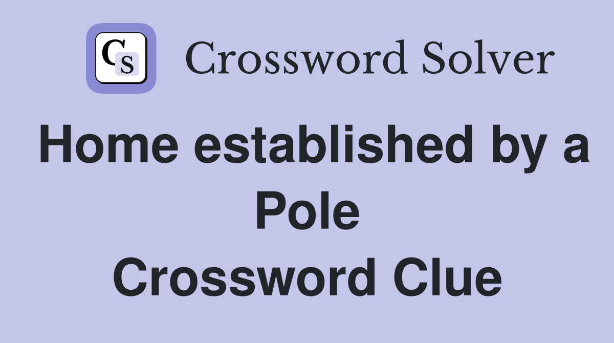 Home established by a Pole Crossword Clue