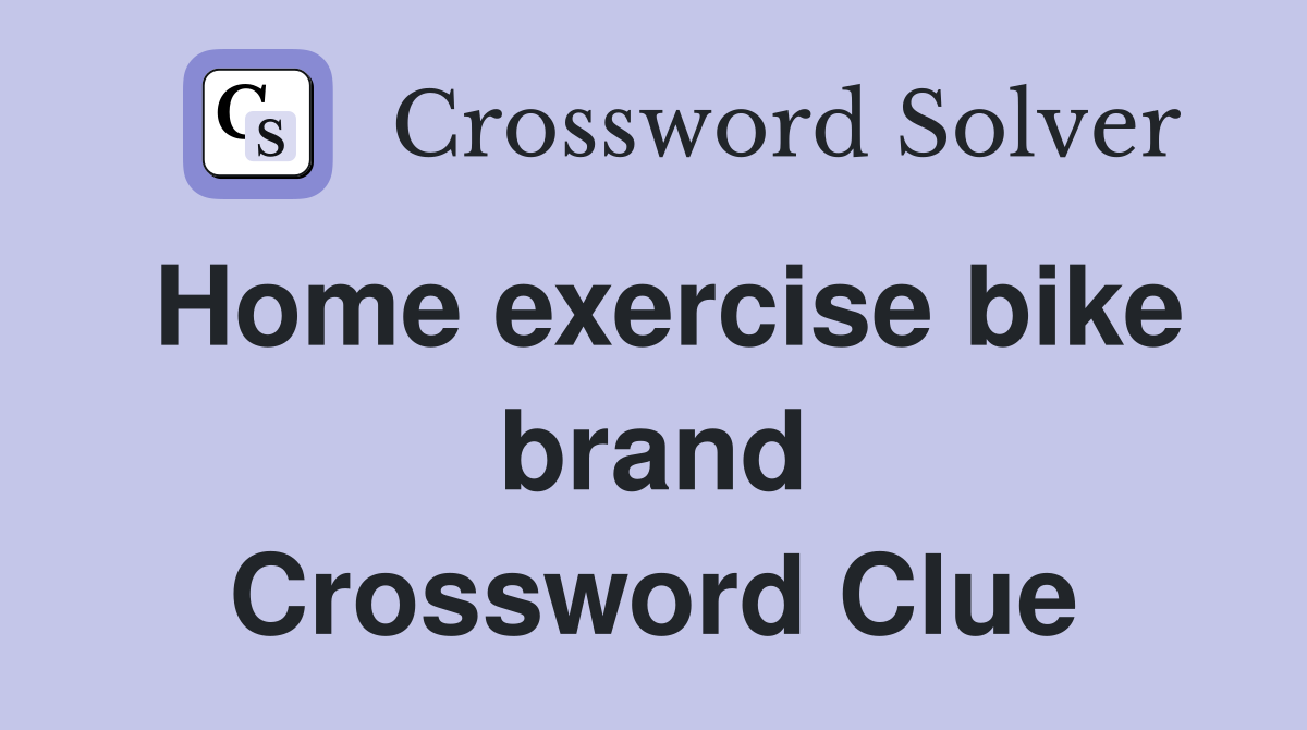 Home exercise bike brand Crossword Clue