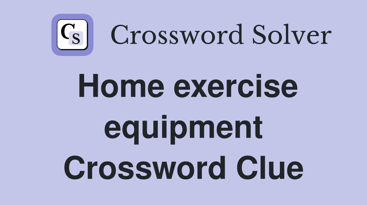 Home exercise equipment Crossword Clue