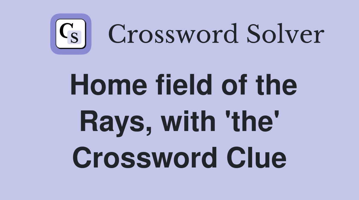 Home field of the Rays, with 'the' Crossword Clue