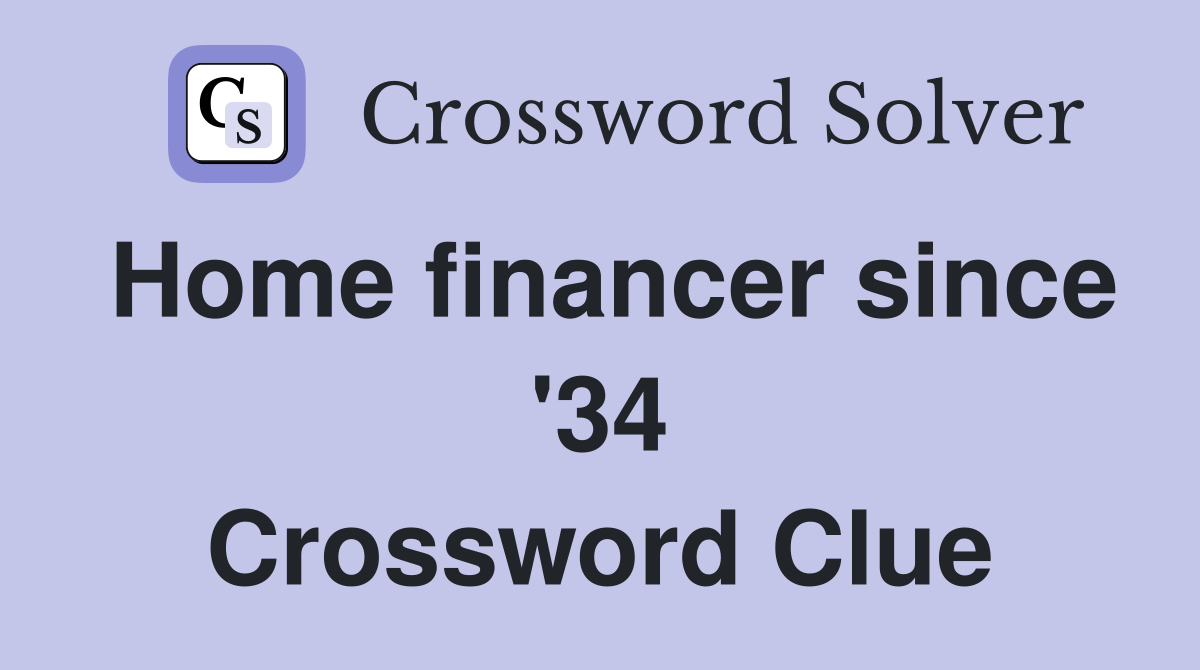 Home financer since '34 Crossword Clue