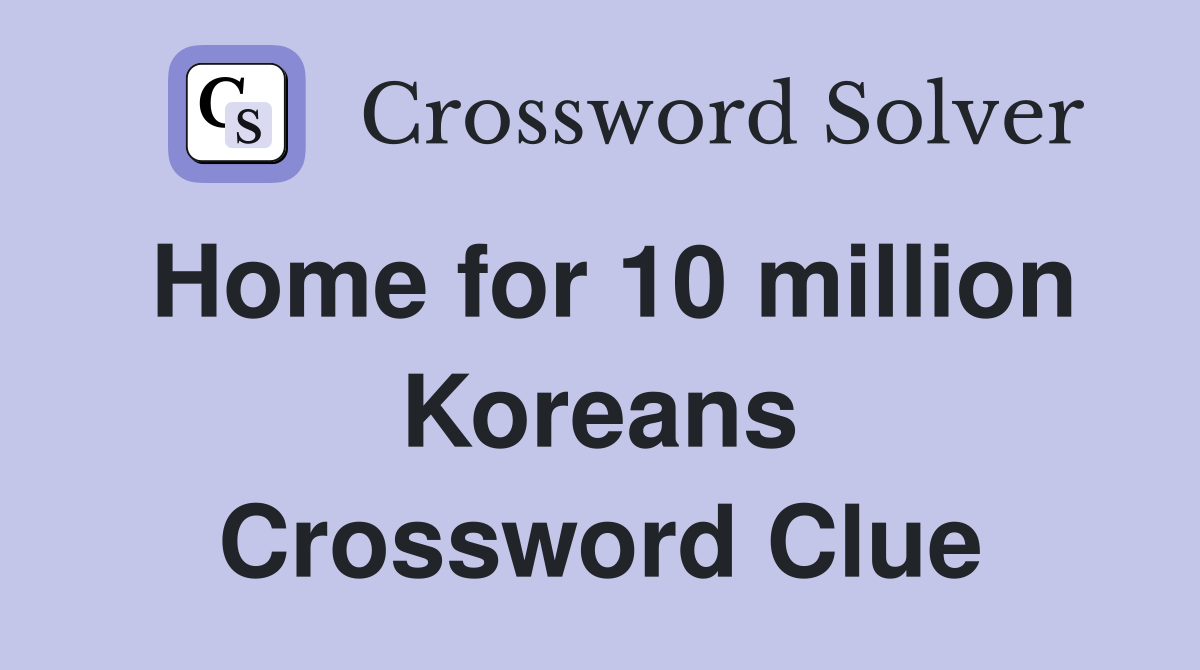 Home for 10 million Koreans Crossword Clue