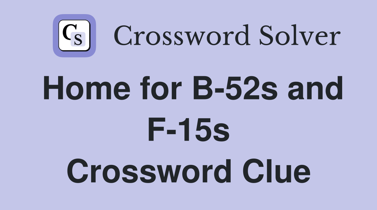 Home for B-52s and F-15s Crossword Clue