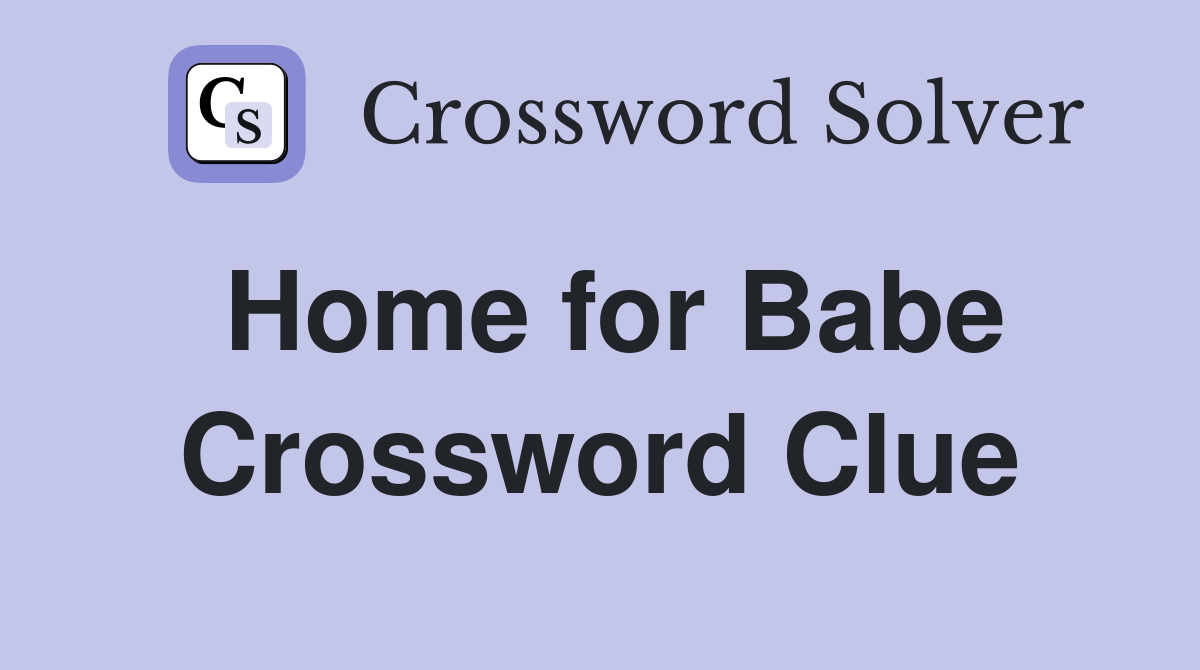 Home for Babe Crossword Clue