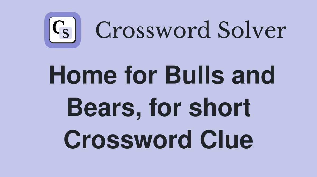 Home for Bulls and Bears, for short Crossword Clue