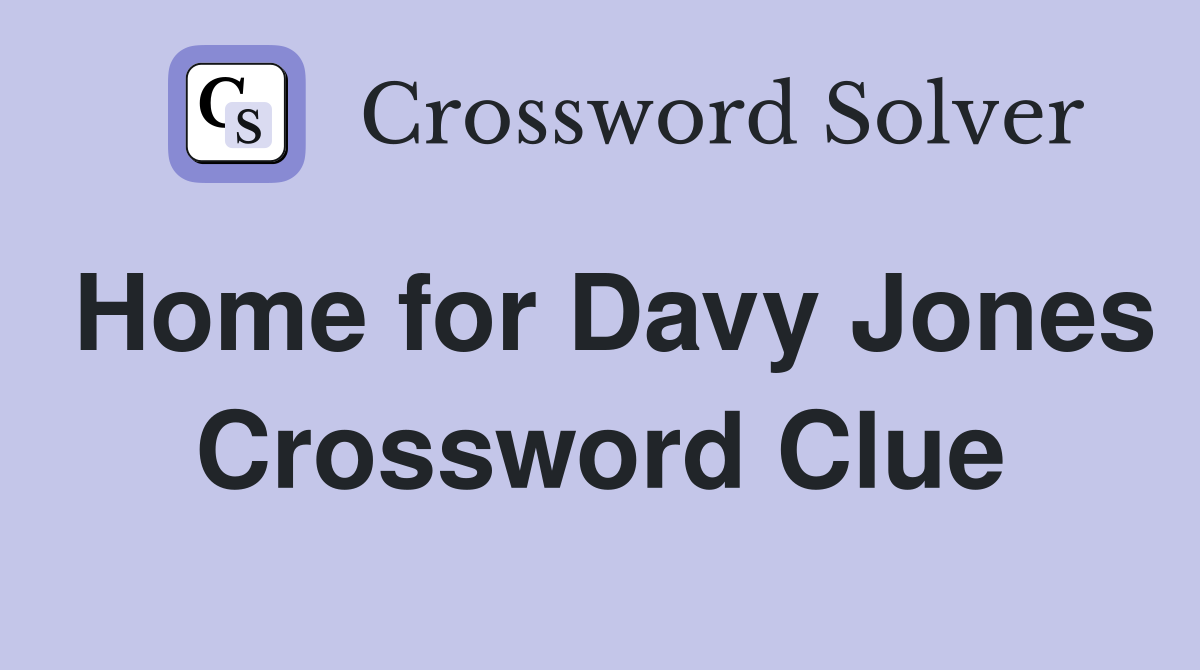 Home for Davy Jones Crossword Clue