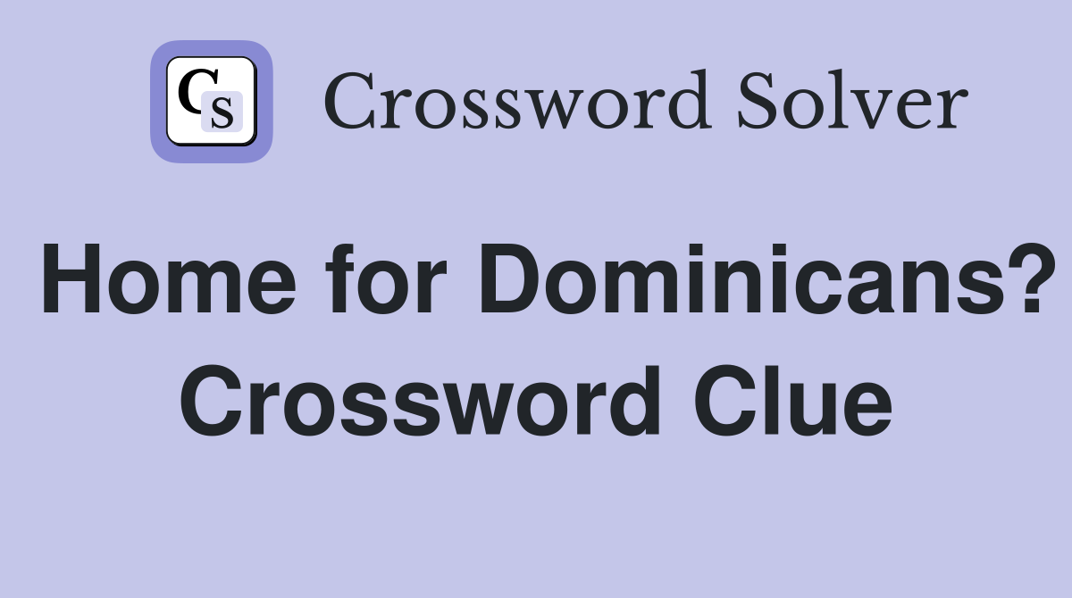 Home for Dominicans? Crossword Clue
