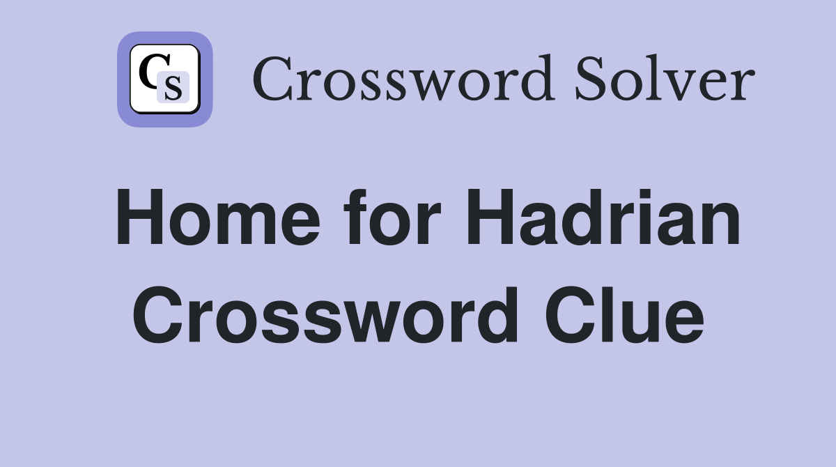 Home for Hadrian Crossword Clue