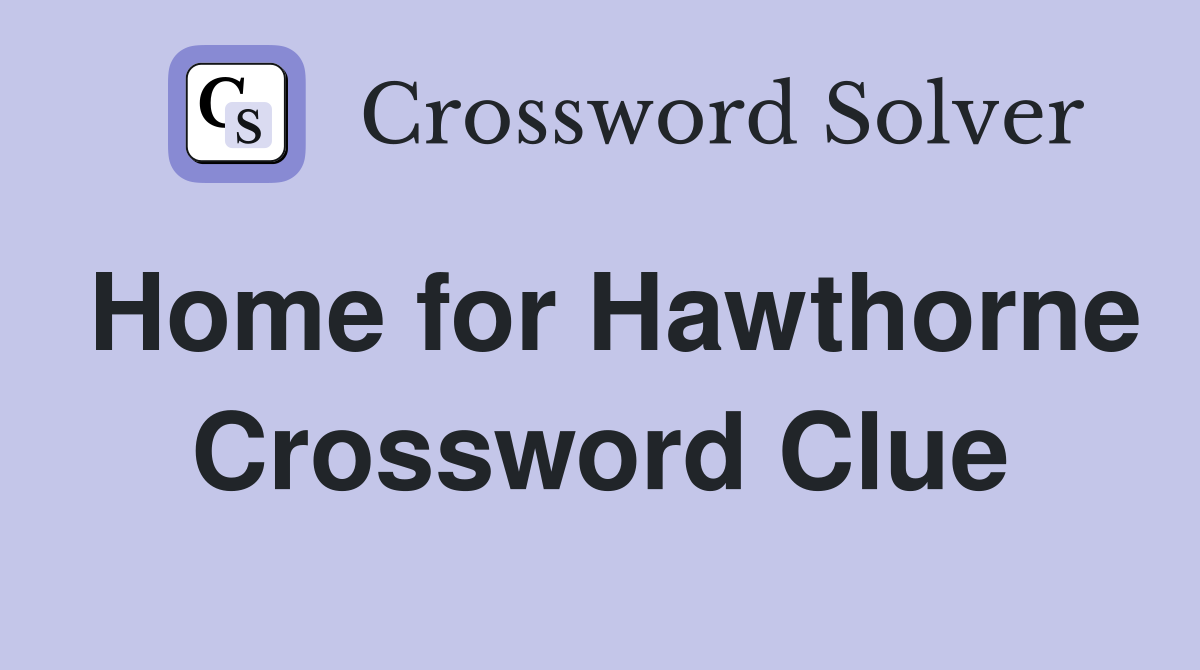 Home for Hawthorne Crossword Clue