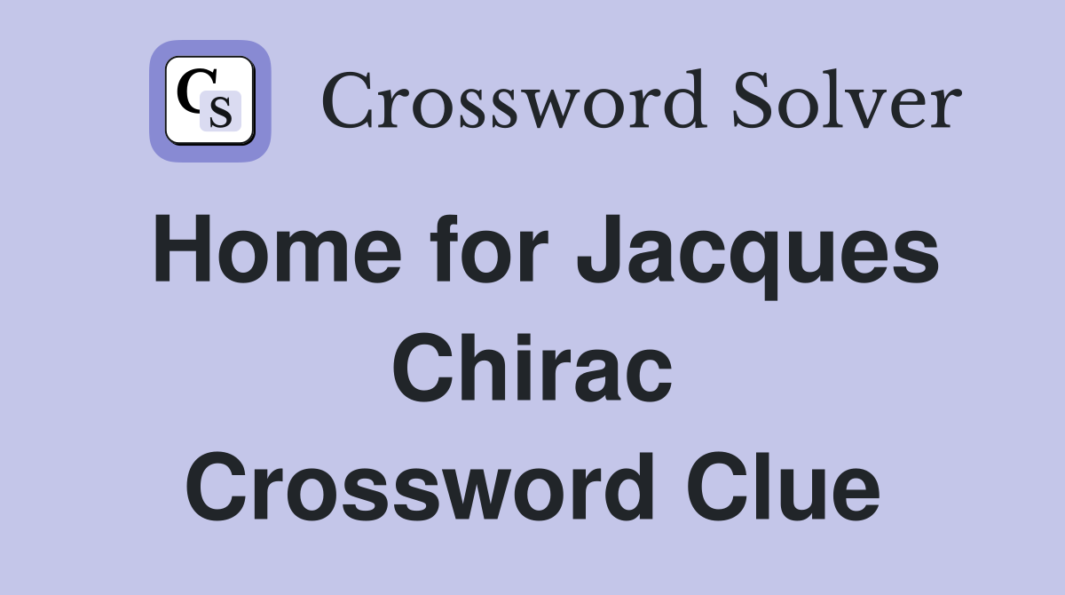 Home for Jacques Chirac Crossword Clue