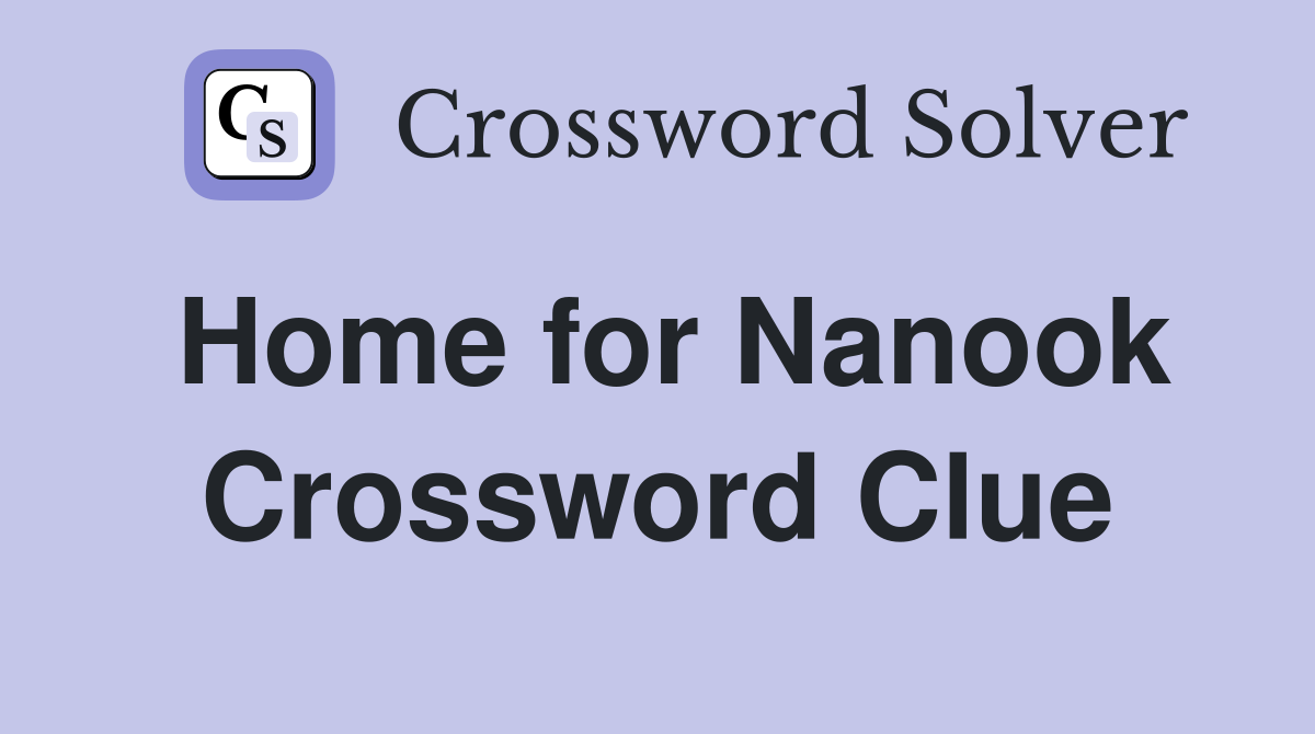 Home for Nanook Crossword Clue