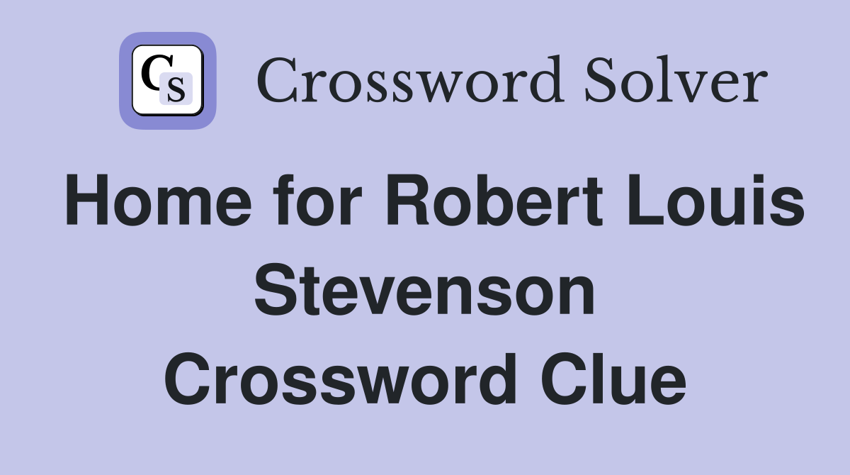 Home for Robert Louis Stevenson Crossword Clue