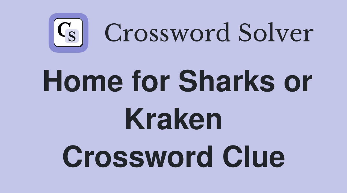 Home for Sharks or Kraken Crossword Clue