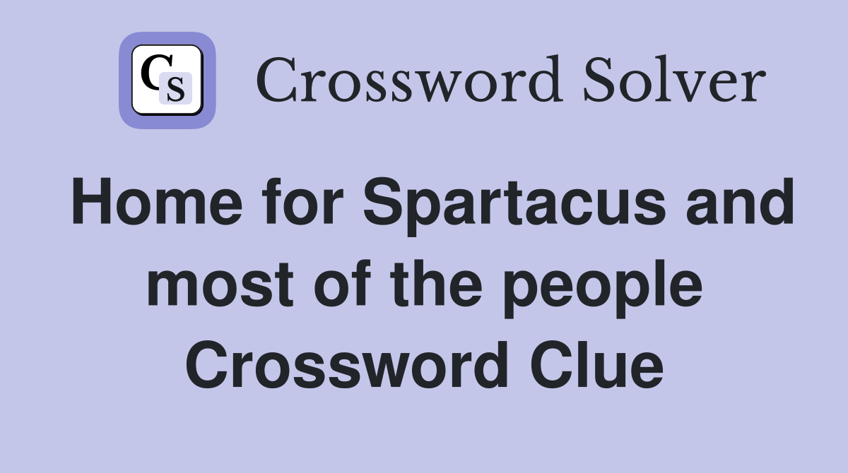 Home for Spartacus and most of the people Crossword Clue