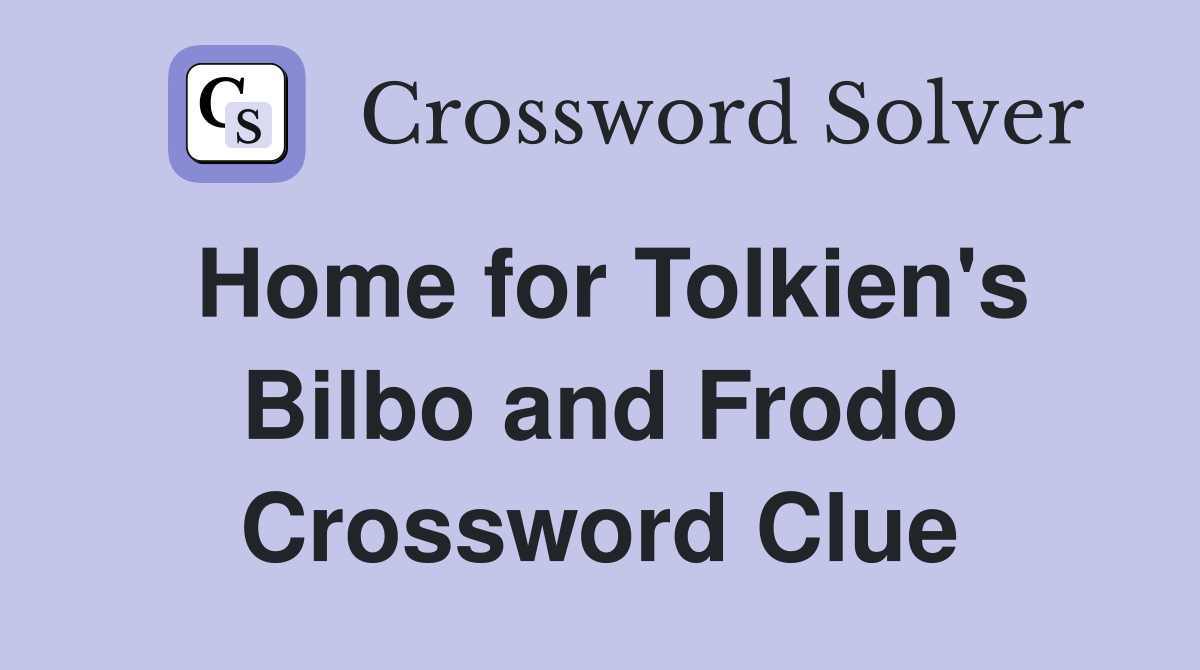 Home for Tolkien's Bilbo and Frodo Crossword Clue