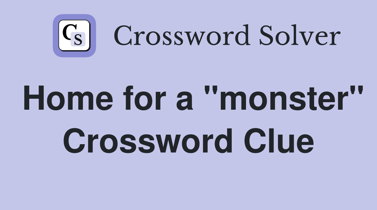 Home for a "monster" Crossword Clue