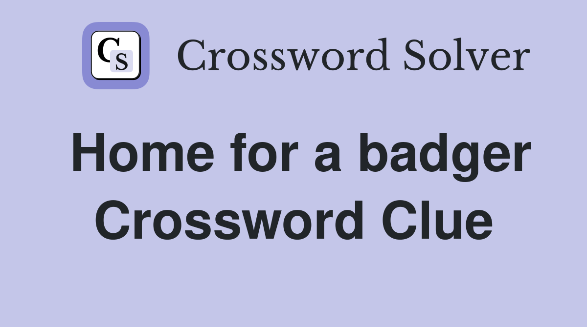 Home for a badger Crossword Clue