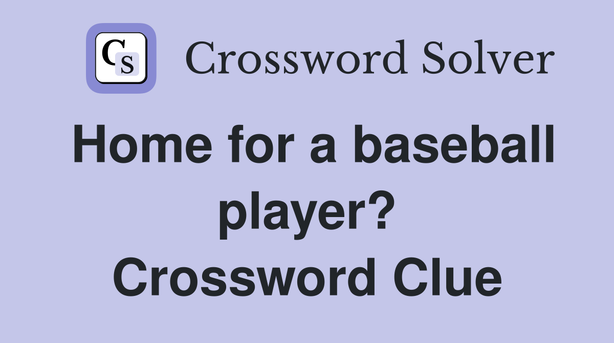 Home for a baseball player? Crossword Clue