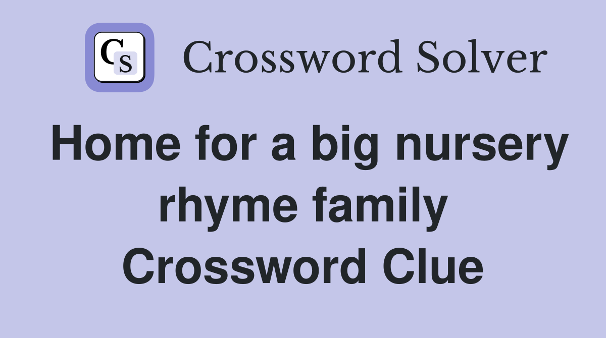 Home for a big nursery rhyme family Crossword Clue