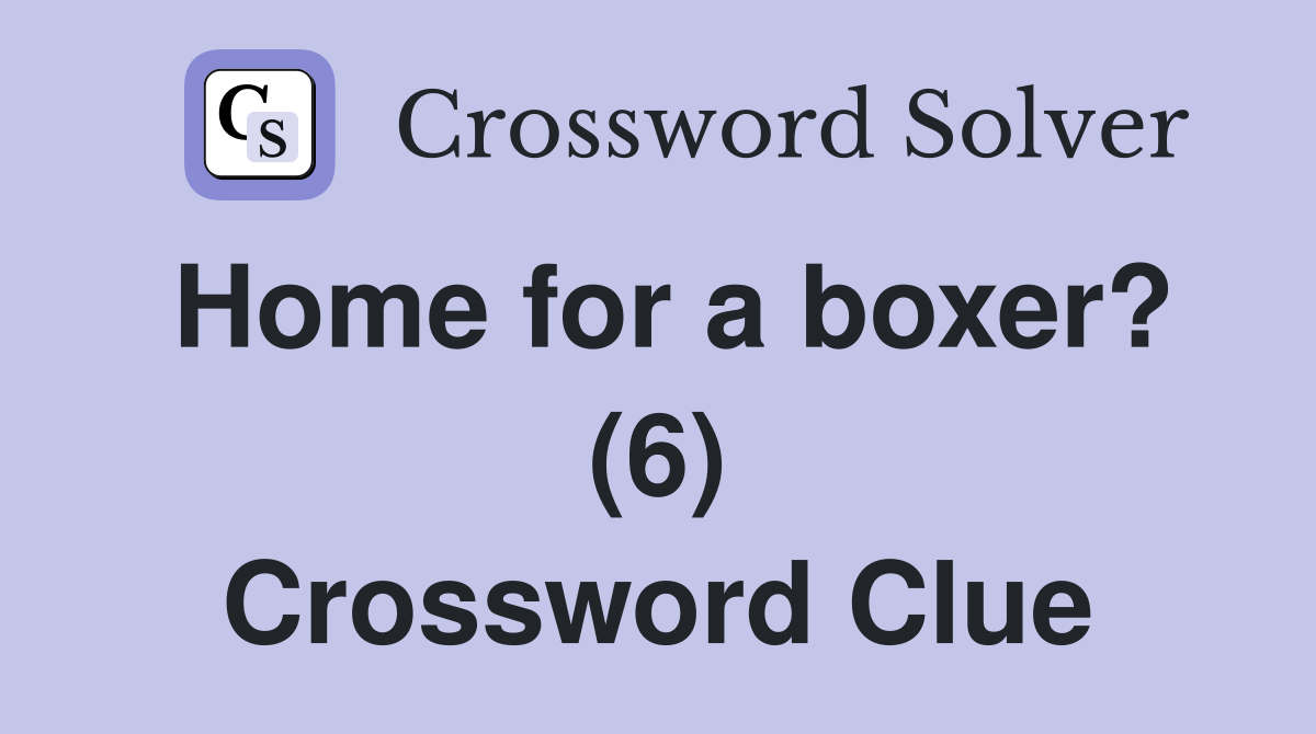 Home for a boxer? (6) Crossword Clue