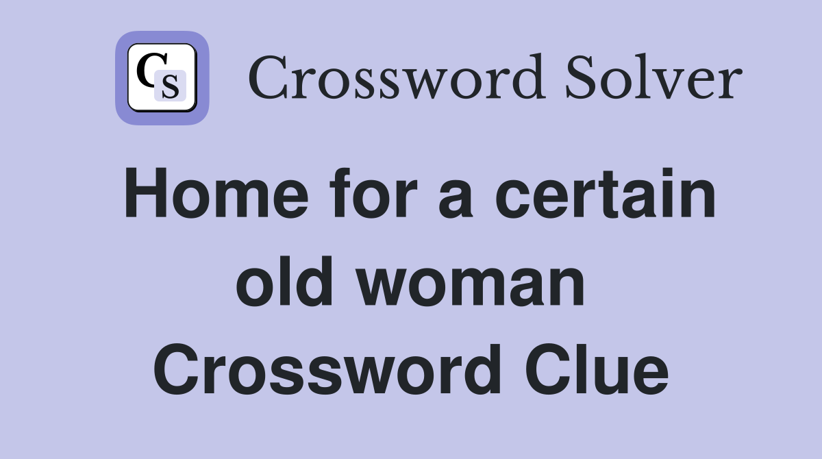 Home for a certain old woman Crossword Clue