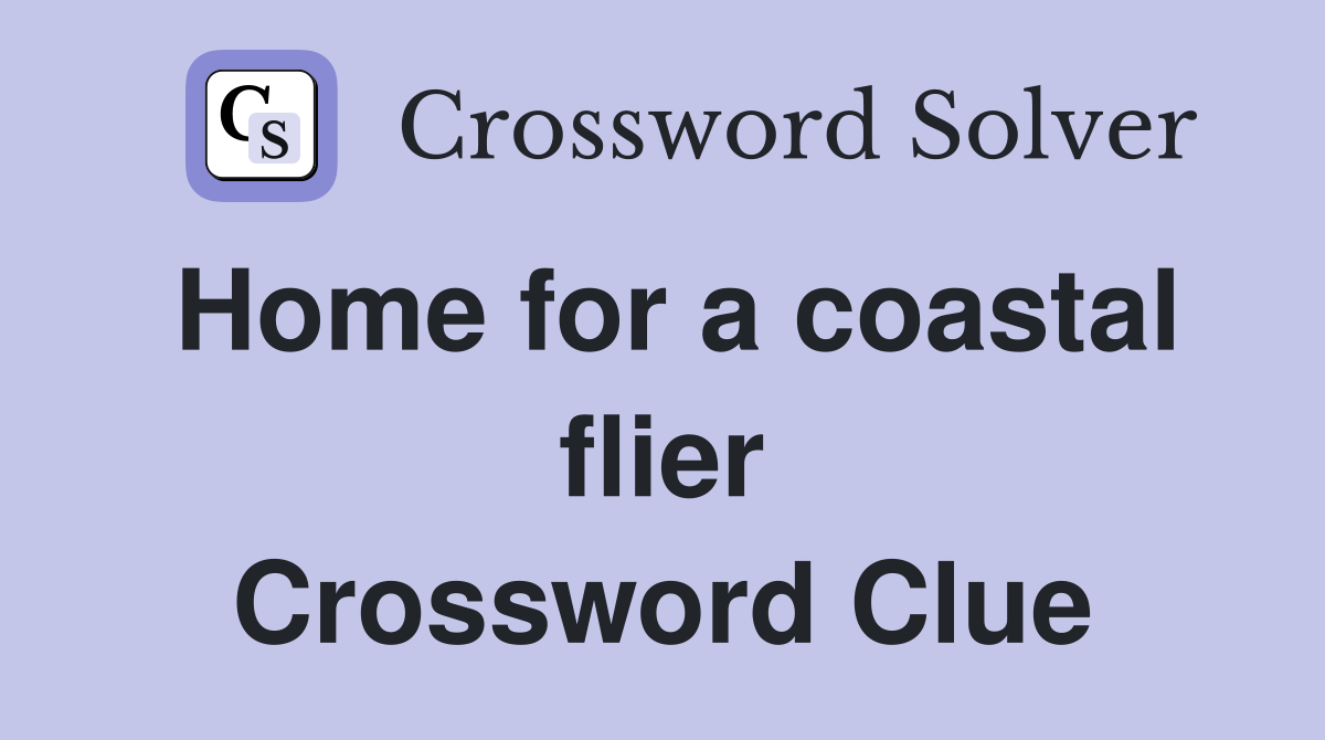 Home for a coastal flier Crossword Clue