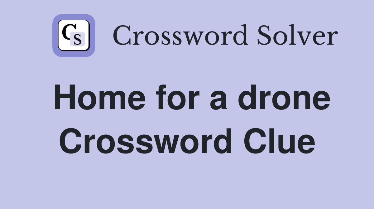 Home for a drone Crossword Clue