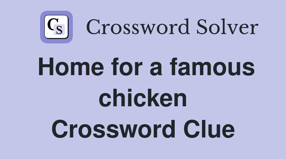 Home for a famous chicken Crossword Clue