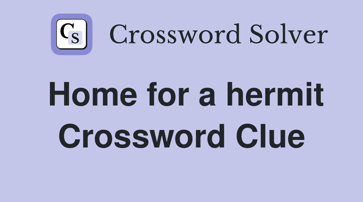 Home for a hermit Crossword Clue