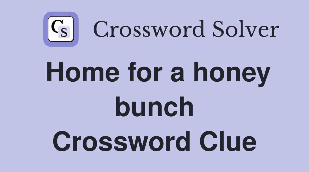 Home for a honey bunch Crossword Clue